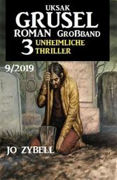 Icon image Uksak Grusel-Roman Großband 9/2019 – 3 Unheimliche Thriller