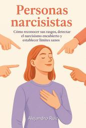 Icon image Personas narcisistas: Cómo reconocer sus rasgos, detectar el narcisismo encubierto y establecer límites sanos