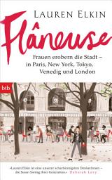 Icon image Flâneuse: Frauen erobern die Stadt - in Paris, New York, Tokyo, Venedig und London