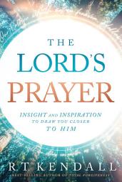 Icon image The Lord's Prayer: Insignt and Inspiration to Draw You Closer to Him