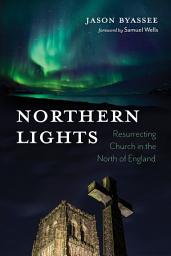 Icon image Northern Lights: Resurrecting Church in the North of England