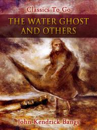 Icon image The Water Ghost and Others: Restored Classics to Go Edition