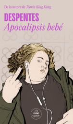Icon image Apocalipsis bebé: De la autora de Teoría King Kong