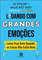Icon image Lidando com grandes emoções: como ficar bem quando as coisas não estão bem