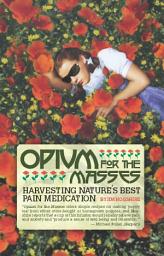 Icon image Opium for the Masses: Harvesting Nature's Best Pain Medication