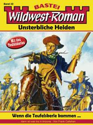 Icon image Wildwest-Roman – Unsterbliche Helden 32: Wenn die Teufelskerle kommen ...