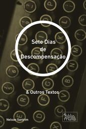 Icon image Sete Dias de Descompensação: & Outros Textos