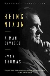 Icon image Being Nixon: A Man Divided