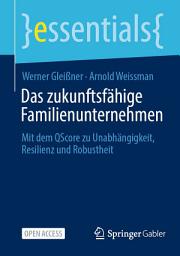 Icon image Das zukunftsfähige Familienunternehmen: Mit dem QScore zu Unabhängigkeit, Resilienz und Robustheit