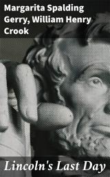 Icon image Lincoln's Last Day: Exploring Lincoln's Legacy Through Diverse Narratives and Perspectives