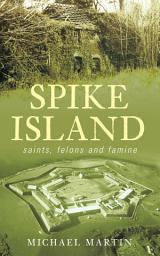 Icon image Spike Island: Saints, Felons and Famine
