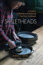 Icon image Skilletheads: A Guide to Collecting and Restoring Cast-Iron Cookware