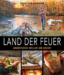 Icon image Land der Feuer: Argentinisch grillen und kochen