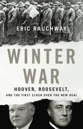 Icon image Winter War: Hoover, Roosevelt, and the First Clash Over the New Deal