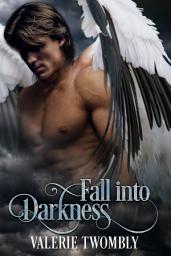 Icon image Fall Into Darkness: A Steamy Fallen Angel Paranormal Romance