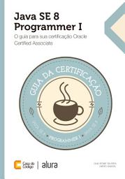 Icon image Java SE 8 Programmer I: O guia para sua certificação Oracle Certified Associate