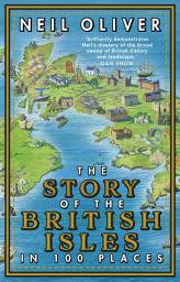 Icon image The Story of the British Isles in 100 Places