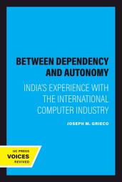 Icon image Between Dependency and Autonomy: India's Experience with the International Computer Industry