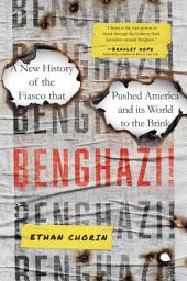 Icon image Benghazi!: A New History of the Fiasco that Pushed America and its World to the Brink