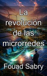 Icon image La revolución de las microrredes: Diseño de sistemas de energía locales eficientes y de alto rendimiento para el futuro