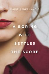 Icon image A Boring Wife Settles the Score
