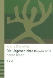 Icon image Die Urgeschichte (Genesis 1–11) heute lesen