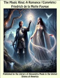 Icon image The Magic Ring: A Romance (Complete)