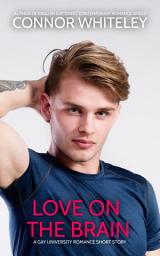 Icon image Love On The Brain: A Gay University Romance Short Story