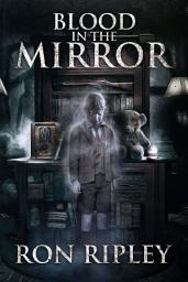 Icon image Blood in the Mirror: Supernatural Horror with Scary Ghosts & Haunted Houses