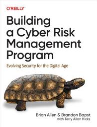 Icon image Building a Cyber Risk Management Program: Evolving Security for the Digital Age