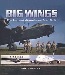 Icon image Big Wings: The Largest Aeroplanes Ever Built