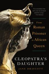 Icon image Cleopatra's Daughter: From Roman Prisoner to African Queen
