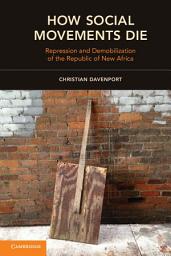 Icon image How Social Movements Die: Repression and Demobilization of the Republic of New Africa