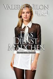 Icon image Das Dienstmädchen ((AUDIO)) | Erotischer Roman