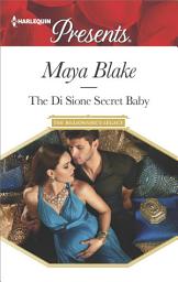 Icon image The Di Sione Secret Baby: A Secret Baby Romance