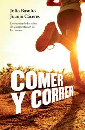 Icon image Comer y correr: Desmontando los mitos de la alimentación de los runners