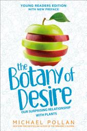 Icon image The Botany of Desire Young Readers Edition: Our Surprising Relationship with Plants