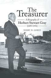Icon image The Treasurer: A Biography of Herbert Stewart Gray (1899-1994)