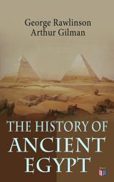 Icon image The History of Ancient Egypt: The Land & The People of Egypt, Egyptian Mythology & Customs, The Pyramid Builders, The Rise of Thebes, The Reign of the Great Pharaohs, The Priest-Kings, The Ethiopians & Persian Conquest