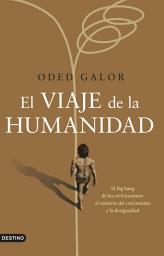 Icon image El viaje de la humanidad: El big bang de las civilizaciones: el misterio del crecimiento y la desigualdad