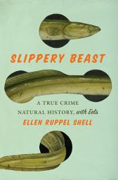Icon image Slippery Beast: A True Crime Natural History, with Eels