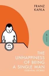 Icon image The Unhappiness of Being a Single Man: Essential Stories