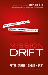 Icon image Mission Drift: The Unspoken Crisis Facing Leaders, Charities, and Churches