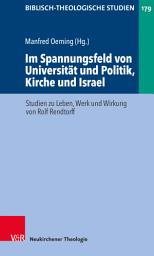 Icon image Im Spannungsfeld von Universität und Politik, Kirche und Israel: Studien zu Leben, Werk und Wirkung von Rolf Rendtorff