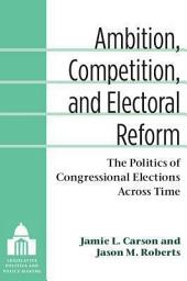 Icon image Ambition, Competition, and Electoral Reform: The Politics of Congressional Elections Across Time