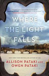 Icon image Where the Light Falls: A Novel of the French Revolution