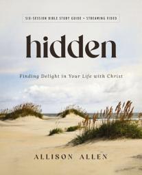 Icon image Hidden Bible Study Guide plus Streaming Video: Finding Delight in Your Life with Christ