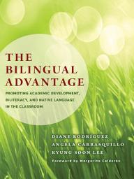 Icon image The Bilingual Advantage: Promoting Academic Development, Biliteracy, and Native Language in the Classroom