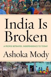 Icon image India Is Broken: A People Betrayed, Independence to Today
