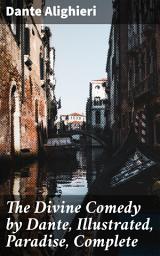 Icon image The Divine Comedy by Dante, Illustrated, Paradise, Complete: A Spiritual Journey Through Afterlife and Divine Justice